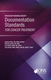 Oncology Nursing Society Documentation Standards for Cancer Treatment
